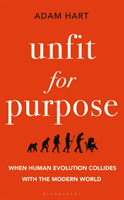 Unfit for Purpose - When Human Evolution Collides with the Modern World (Hart Adam)(Pevná vazba)
