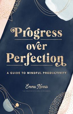 Progress Over Perfection - A Guide to Mindful Productivity (Norris Emma)(Pevná vazba)