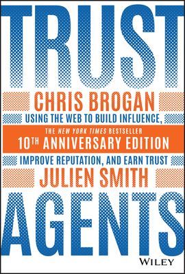 Trust Agents - Using the Web to Build Influence, Improve Reputation, and Earn Trust (Brogan Chris)(Pevná vazba)