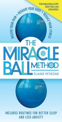 Miracle Ball Method, Revised Edition - Relieve Your Pain, Reshape Your Body, Reduce Your Stress (Petrone Elaine)(Paperback / softback)