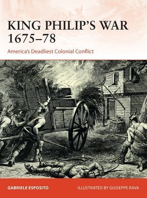 King Philip's War 1675-76 - America's Deadliest Colonial Conflict (Esposito Gabriele)(Paperback / softback)
