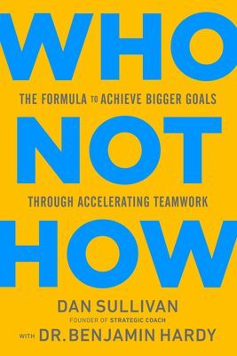 Who Not How - The Formula to Achieve Bigger Goals Through Accelerating Teamwork (Sullivan Dan)(Pevná vazba)