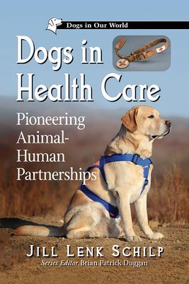 Dogs in Health Care - Pioneering Animal-Human Partnerships (Schilp Jill Lenk)(Paperback / softback)