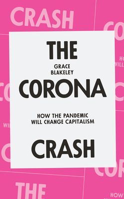 Corona Crash - How the Pandemic Will Change Capitalism (Blakeley Grace)(Paperback / softback)