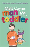Man vs. Toddler - The Trials and Triumphs of Toddlerdom (Coyne Matt)(Paperback / softback)