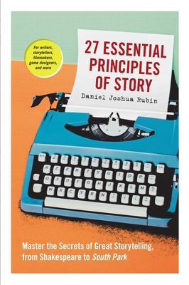 27 Essential Principles of Story - Master the Secrets of Great Storytelling, from Shakespeare to South Park (Rubin Daniel J)(Paperback / softback)