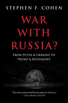 War with Russia?: From Putin & Ukraine to Trump & Russiagate (Cohen Stephen F.)(Paperback)