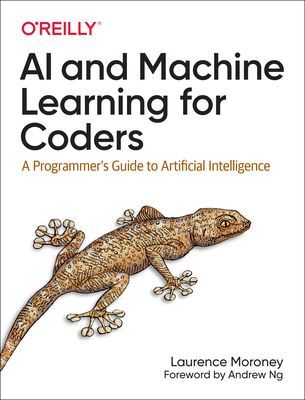 AI and Machine Learning For Coders - A Programmer's Guide to Artificial Intelligence (Moroney Laurence)(Paperback / softback)