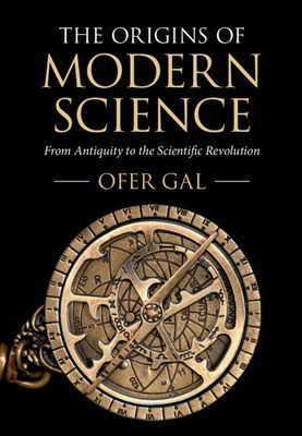 Origins of Modern Science - From Antiquity to the Scientific Revolution (Gal Ofer (University of Sydney))(Paperback / softback)