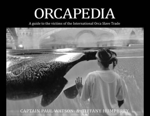 Orcapedia: A Guide to the Victims of the International Orca Slave Trade (Watson Paul)(Paperback)