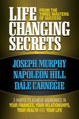 Life Changing Secrets from the Three Masters of Success: 3 Habits to Achieve Abundance in Your Finances, Your Health and Your Life (Murphy Joseph)(Paperback)