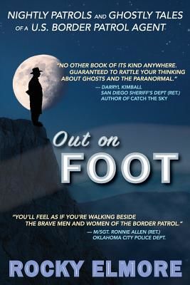 Out on Foot: Nightly Patrols and Ghostly Tales of A U.S. Border Patrol Agent (Elmore Rocky)(Paperback)
