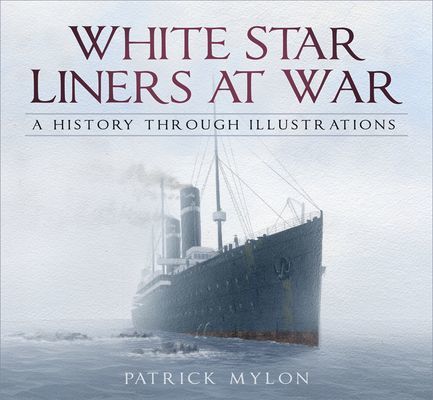 White Star Liners at War - A History Through Illustrations (Mylon Patrick)(Paperback / softback)