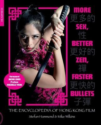 More Sex, Better Zen, Faster Bullets - The Encyclopedia of Hong Kong Film (Hammond Stefan)(Paperback / softback)