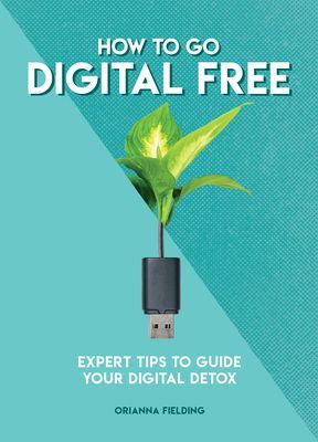 How to Go Digital Free - Expert Tips to Guide Your Digital Detox (Fielding Orianna)(Paperback / softback)