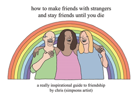 How to Make Friends With Strangers and Stay Friends Until You Die - A Really Inspirational Guide to Friendship ((Simpsons Artist) Chris)(Pevná vazba)