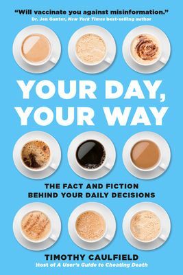Your Day, Your Way - The Fact and Fiction Behind Your Daily Decisions (Caulfield Timothy)(Paperback)
