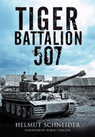 Tiger Battalion 507 - Eyewitness Accounts from Hitler's Regiment (Schneider Helmut)(Pevná vazba)