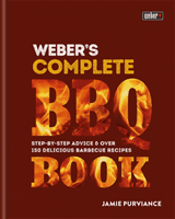 Weber's Complete BBQ Book - Step-by-step advice and over 150 delicious barbecue recipes (Purviance Jamie)(Pevná vazba)
