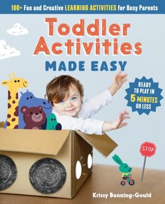 Toddler Activities Made Easy: 100+ Fun and Creative Learning Activities for Busy Parents (Bonning-Gould Kristin)(Paperback)