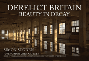Derelict Britain - Beauty in Decay (Sugden Simon)(Paperback / softback)