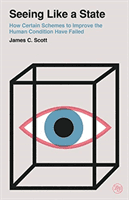 Seeing Like a State - How Certain Schemes to Improve the Human Condition Have Failed (Scott James C.)(Paperback / softback)