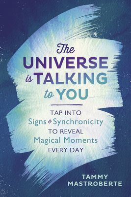 Universe is Talking to You - Tap into Signs and Synchronicity to Reveal Magical Moments Every Day (Mastroberte Tammy)(Paperback / softback)