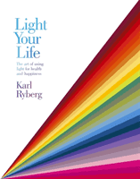 Light Your Life - The Art of using Light for Health and Happiness (Ryberg Karl)(Paperback / softback)