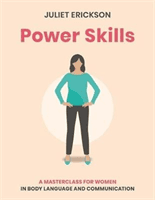 Power Skills - A Masterclass for Women in Body Language and Communication (Erickson Juliet)(Paperback / softback)