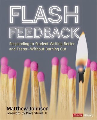 Flash Feedback [Grades 6-12] - Responding to Student Writing Better and Faster - Without Burning Out (Johnson Matthew M.)(Paperback / softback)
