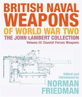 British Naval Weapons of World War Two - The John Lambert Collection, Volume III - Coastal Forces Weapons(Pevná vazba)