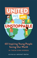 United We Are Unstoppable - 60 Inspiring Young People Saving Our World (Rathi Akshat)(Pevná vazba)