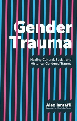 Gender Trauma - Healing Cultural, Social, and Historical Gendered Trauma (Iantaffi Alex)(Paperback / softback)