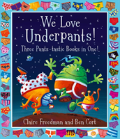 We Love Underpants! Three Pants-tastic Books in One! - Featuring: Aliens Love Underpants, Monsters Love Underpants, Aliens Love Dinopants (Freedman Claire)(Paperback / softback)