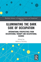 Illuminating The Dark Side of Occupation - International Perspectives from Occupational Therapy and Occupational Science(Pevná vazba)