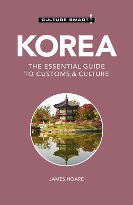 Korea - Culture Smart! - The Essential Guide to Customs & Culture (Hoare James)(Paperback / softback)