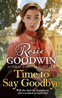Time to Say Goodbye - The new saga from Sunday Times bestselling author Rosie Goodwin (Goodwin Rosie)(Pevná vazba)