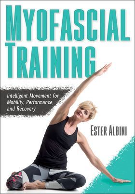 Myofascial Training - Intelligent Movement for Mobility, Performance, and Recovery (Albini Ester)(Paperback / softback)