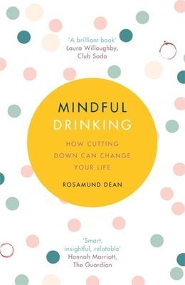 Mindful Drinking - How Cutting Down Can Change Your Life (Dean Rosamund)(Paperback / softback)