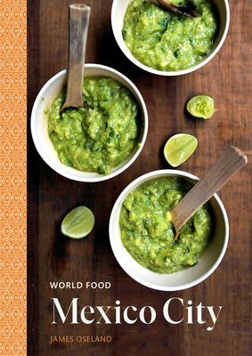 World Food: Mexico City - Heritage Recipes for Classic Home Cooking (Oseland James)(Pevná vazba)