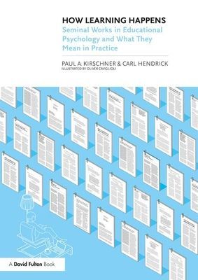 How Learning Happens - Seminal Works in Educational Psychology and What They Mean in Practice (Kirschner Paul A.)(Paperback / softback)