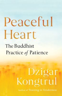 Peaceful Heart - The Buddhist Practice of Patience (Kongtrul Dzigar)(Paperback / softback)