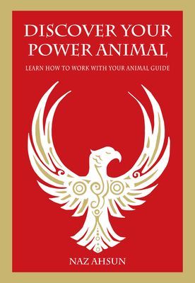 Discover Your Power Animal - Learn How to Work with Your Animal Guides (Ahsun Naz)(Paperback / softback)
