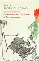 Ch'ixinakax utxiwa - On Decolonising Practices and Discourses (Rivera Cusicanqui Silvia)(Paperback / softback)