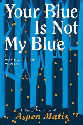 Your Blue Is Not My Blue - A Missing Person Memoir (Matis Aspen)(Paperback / softback)