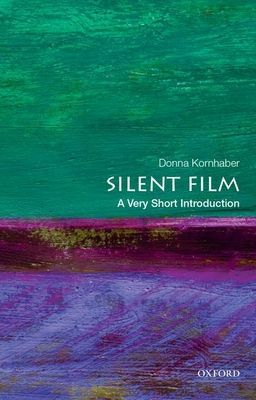 Silent Film: A Very Short Introduction (Kornhaber Donna (Associate Professor of English Associate Professor of English University of Texas at Austin))(Paperback / softback)