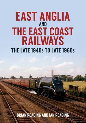 East Anglia and the East Coast Railways - The Late 1940s to Late 1960s (Reading Brian)(Paperback / softback)