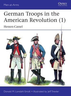 German Troops in the American Revolution (1) - Hessen-Cassel (Londahl-Smidt Donald M.)(Paperback / softback)