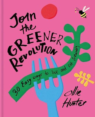 Join the Greener Revolution - 30 easy ways to live and eat sustainably (Hunter Ollie)(Pevná vazba)
