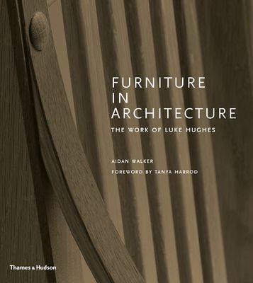 Furniture in Architecture - The Work of Luke Hughes - Arts & Crafts in the Digital Age (Walker Aidan)(Pevná vazba)